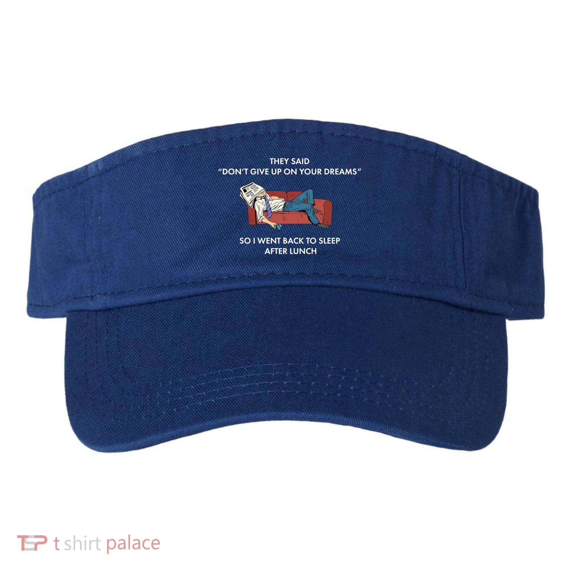Don't Give Up On Your Dreams Funny Visor