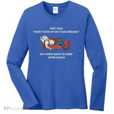 Don't Give Up On Your Dreams Funny Women's Long Sleeve Shirt