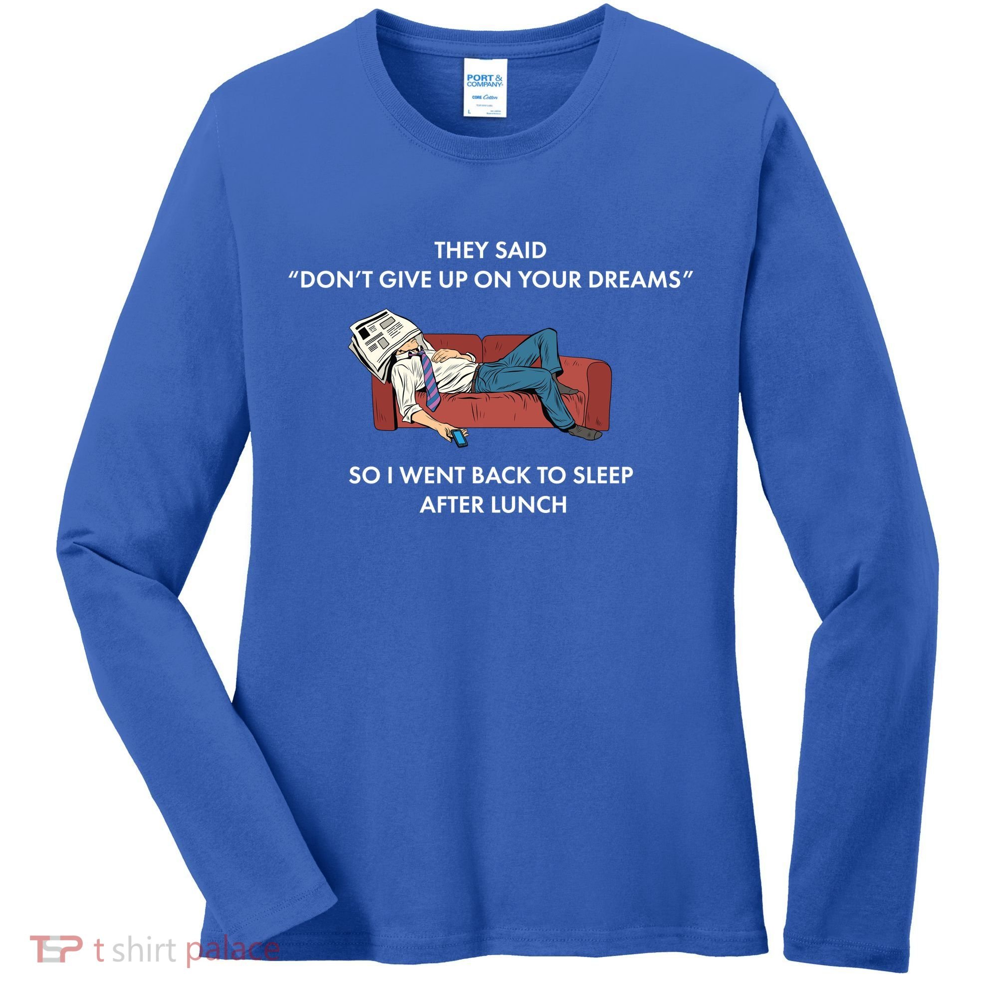 Don't Give Up On Your Dreams Funny Women's Long Sleeve Shirt