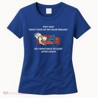 Don't Give Up On Your Dreams Funny Women's T-Shirt thumb 0