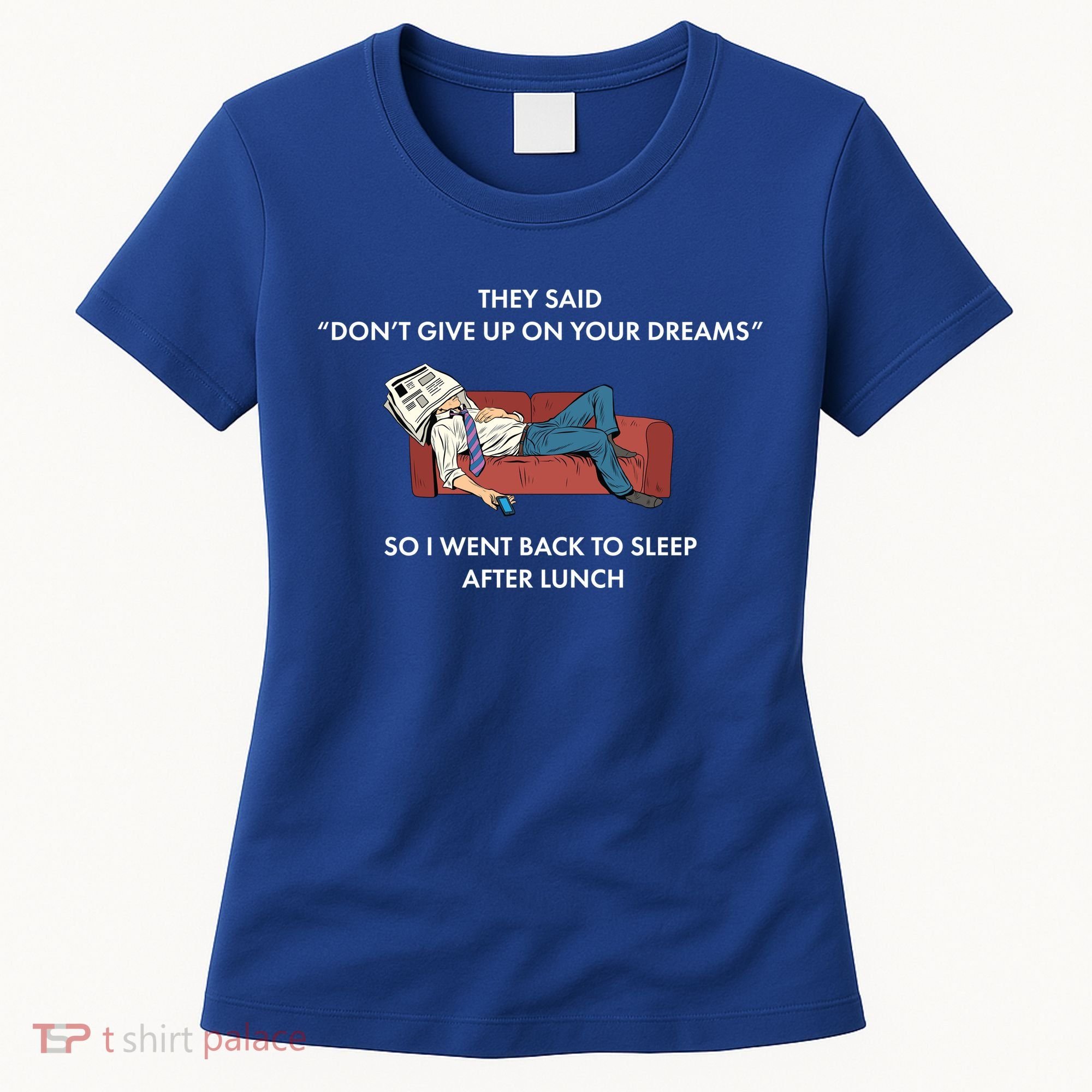 Don't Give Up On Your Dreams Funny Women's T-Shirt