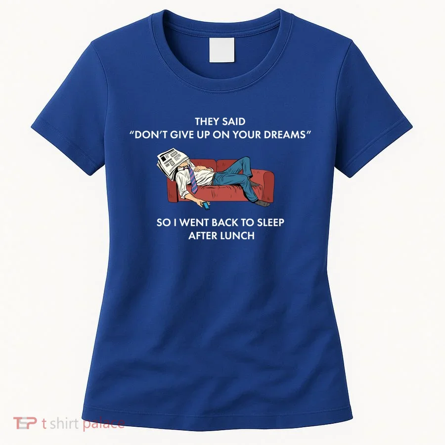 Don't Give Up On Your Dreams Funny Women's T-Shirt