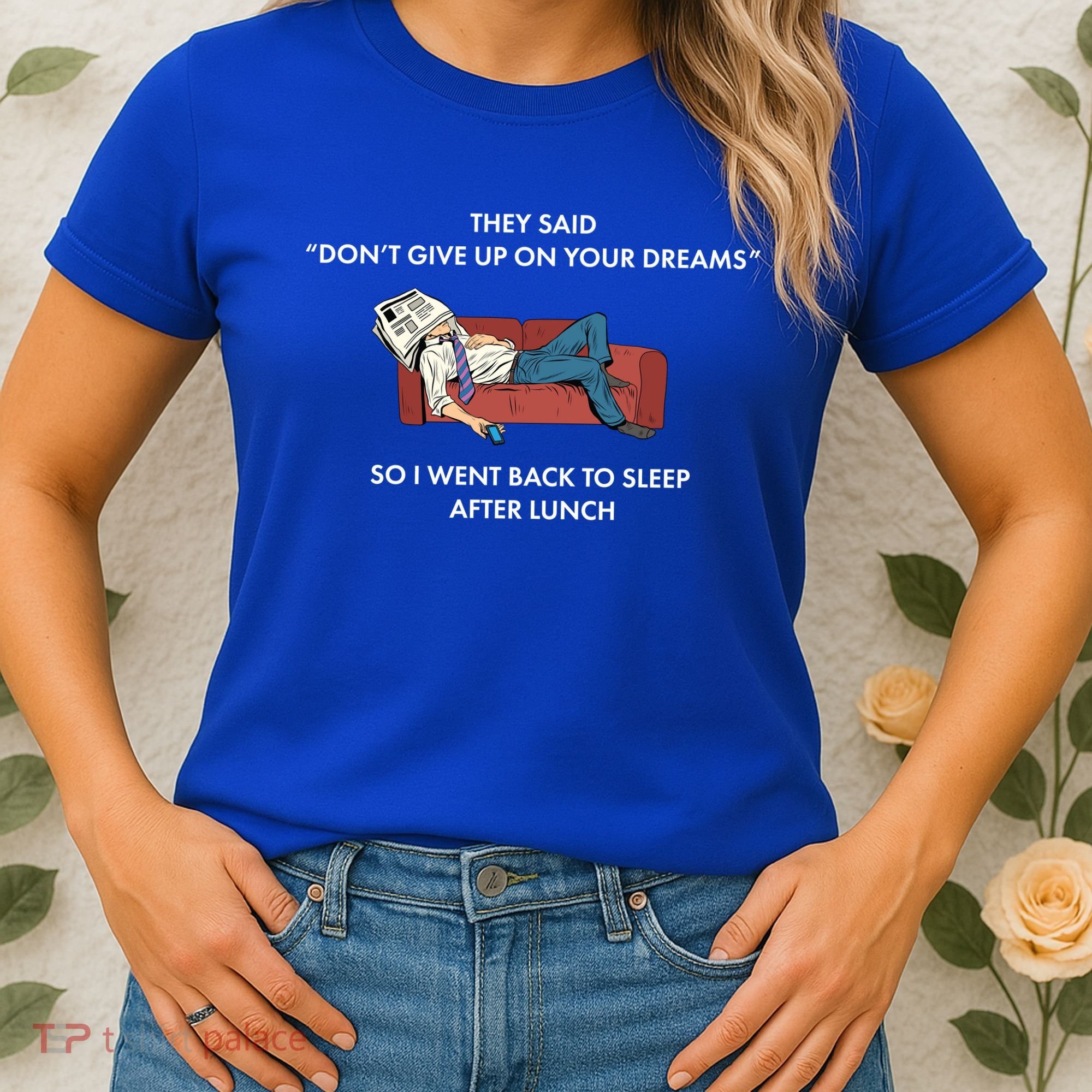 Don't Give Up On Your Dreams Funny Women's T-Shirt