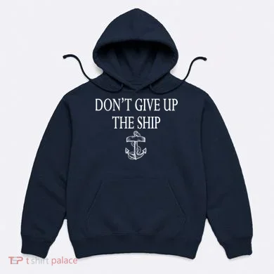Don't Give Up The Ship Hoodie