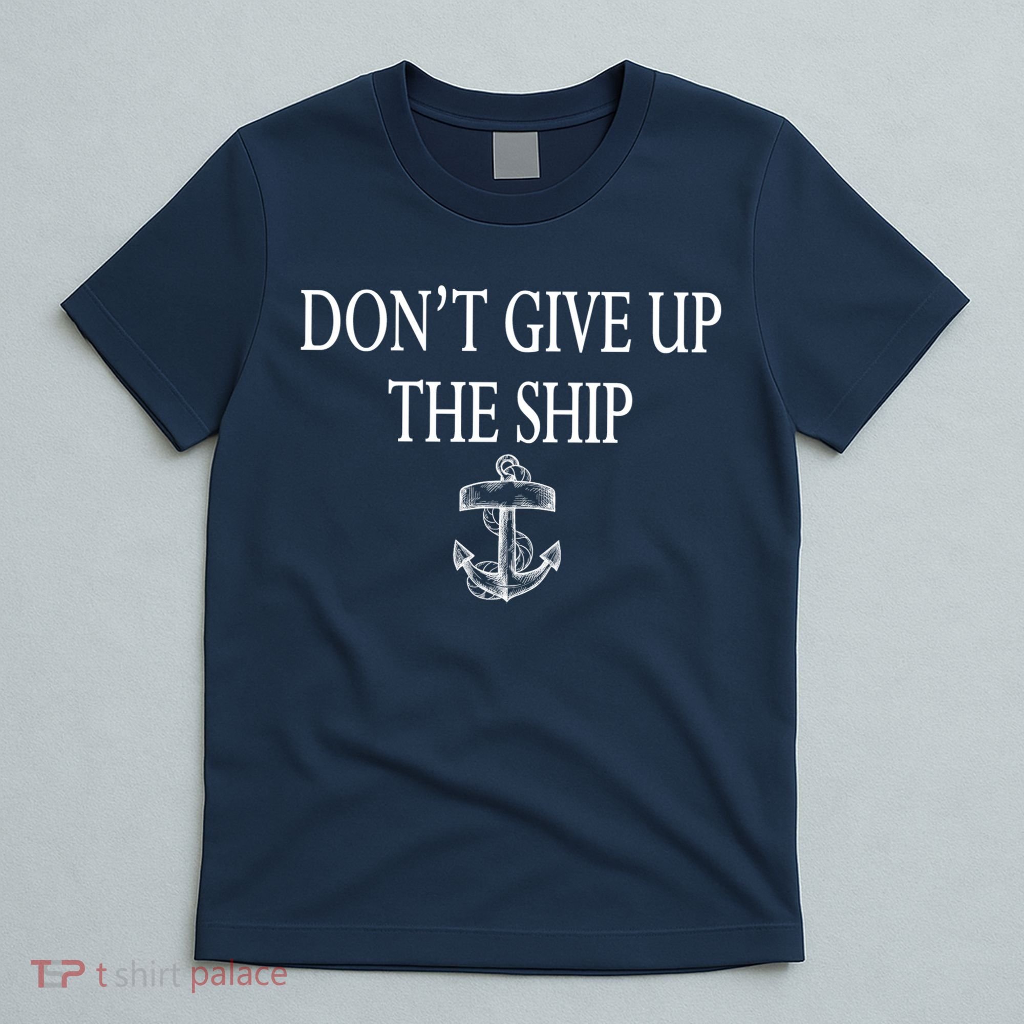 Don't Give Up The Ship T-Shirt