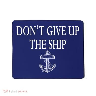 Don't Give Up The Ship Mousepad