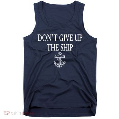 Don't Give Up The Ship Tank Top