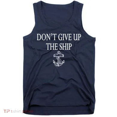 Don't Give Up The Ship Tank Top