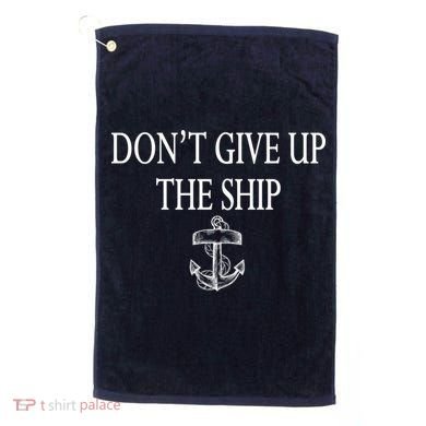 Don't Give Up The Ship Golf Towel