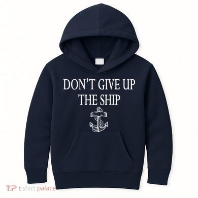 Don't Give Up The Ship Kids Hoodie