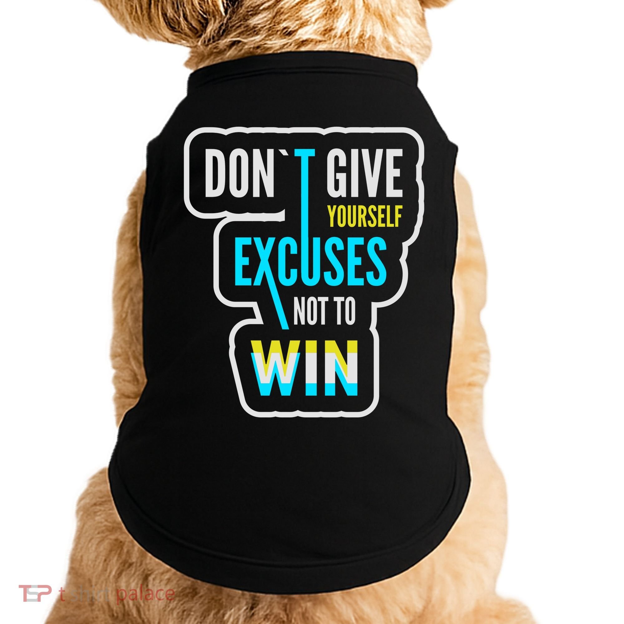 Don't Give Yourself Excuses Not To Win Doggie Tank