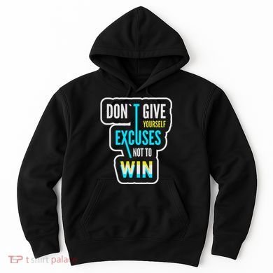 Don't Give Yourself Excuses Not To Win Hoodie