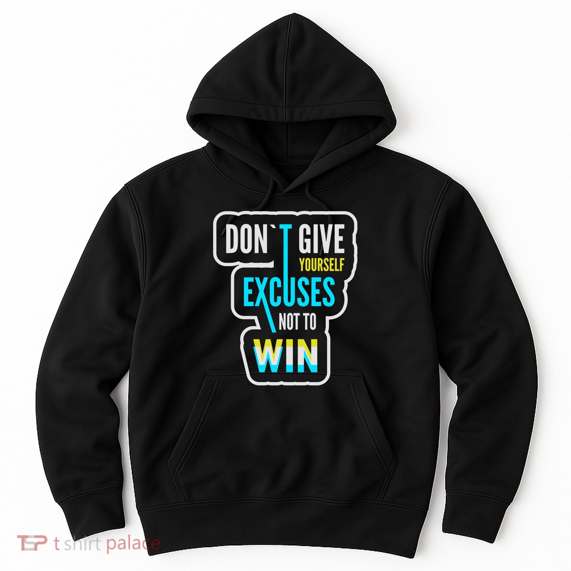 Don't Give Yourself Excuses Not To Win Hoodie