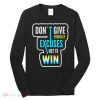 Don't Give Yourself Excuses Not To Win Long Sleeve Shirt thumb 0