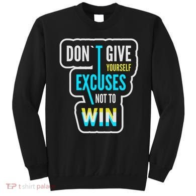 Don't Give Yourself Excuses Not To Win Sweatshirt