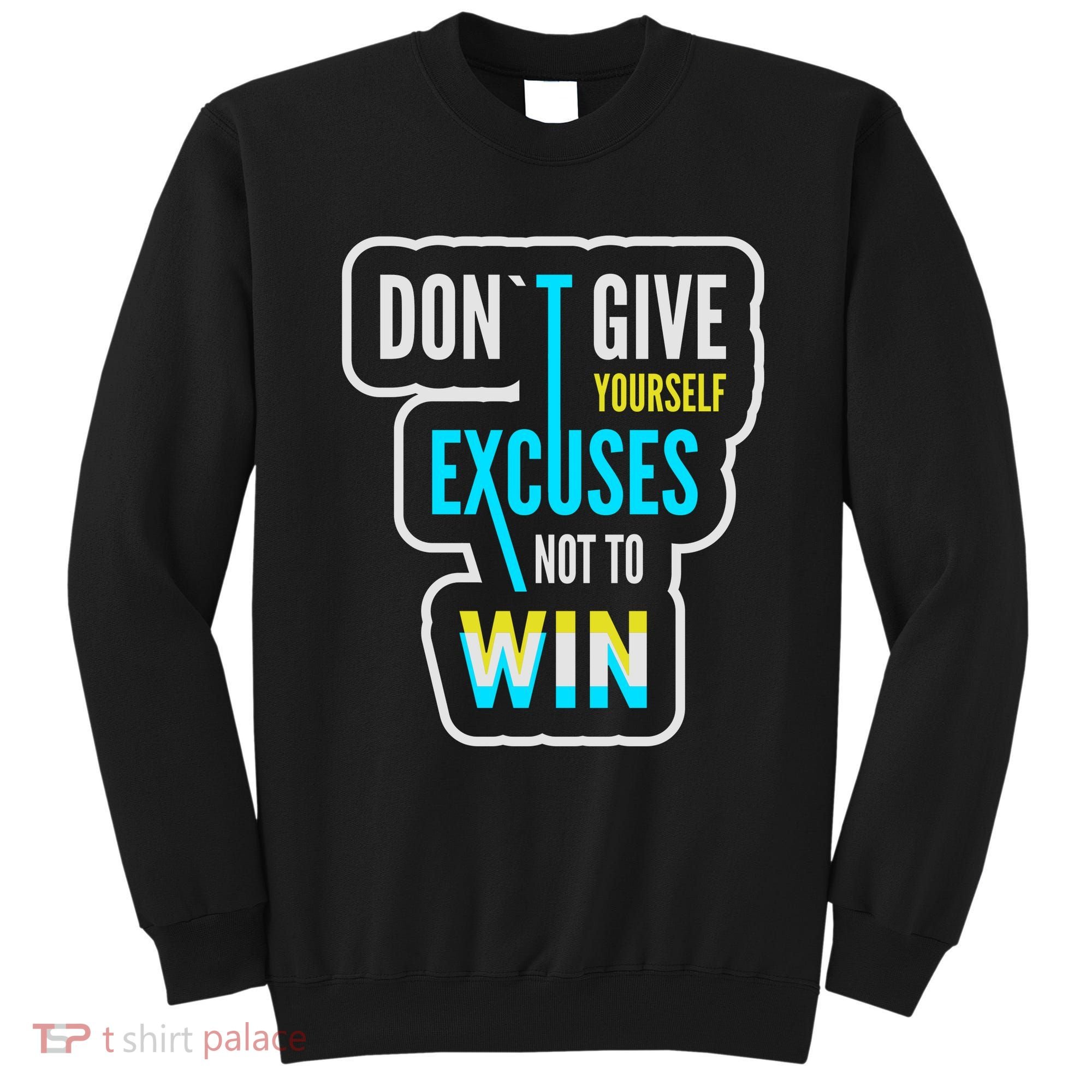 Don't Give Yourself Excuses Not To Win Sweatshirt