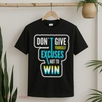 Don't Give Yourself Excuses Not To Win T-Shirt thumb 2