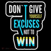 Don't Give Yourself Excuses Not To Win T-Shirt thumb 7