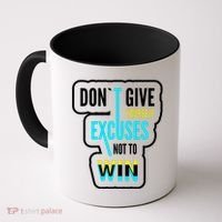 Don't Give Yourself Excuses Not To Win Coffee Mug thumb 0