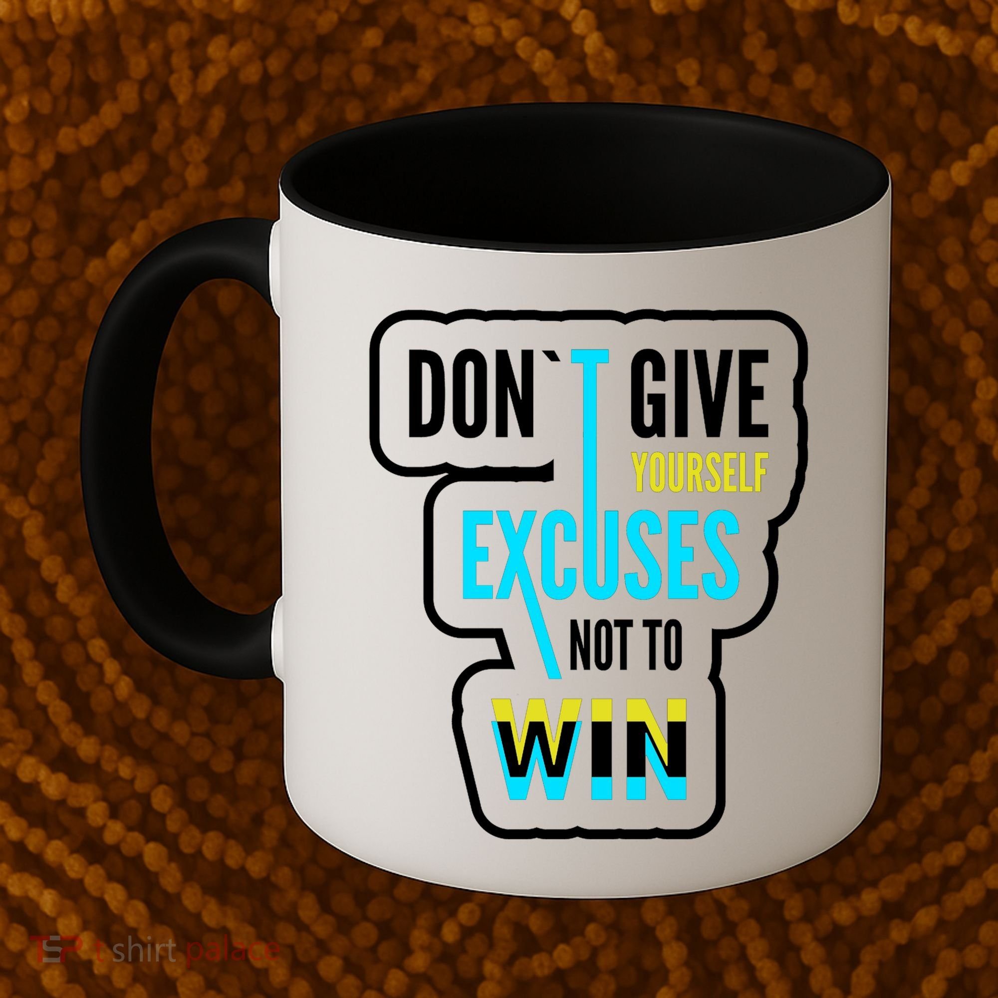 Don't Give Yourself Excuses Not To Win Coffee Mug