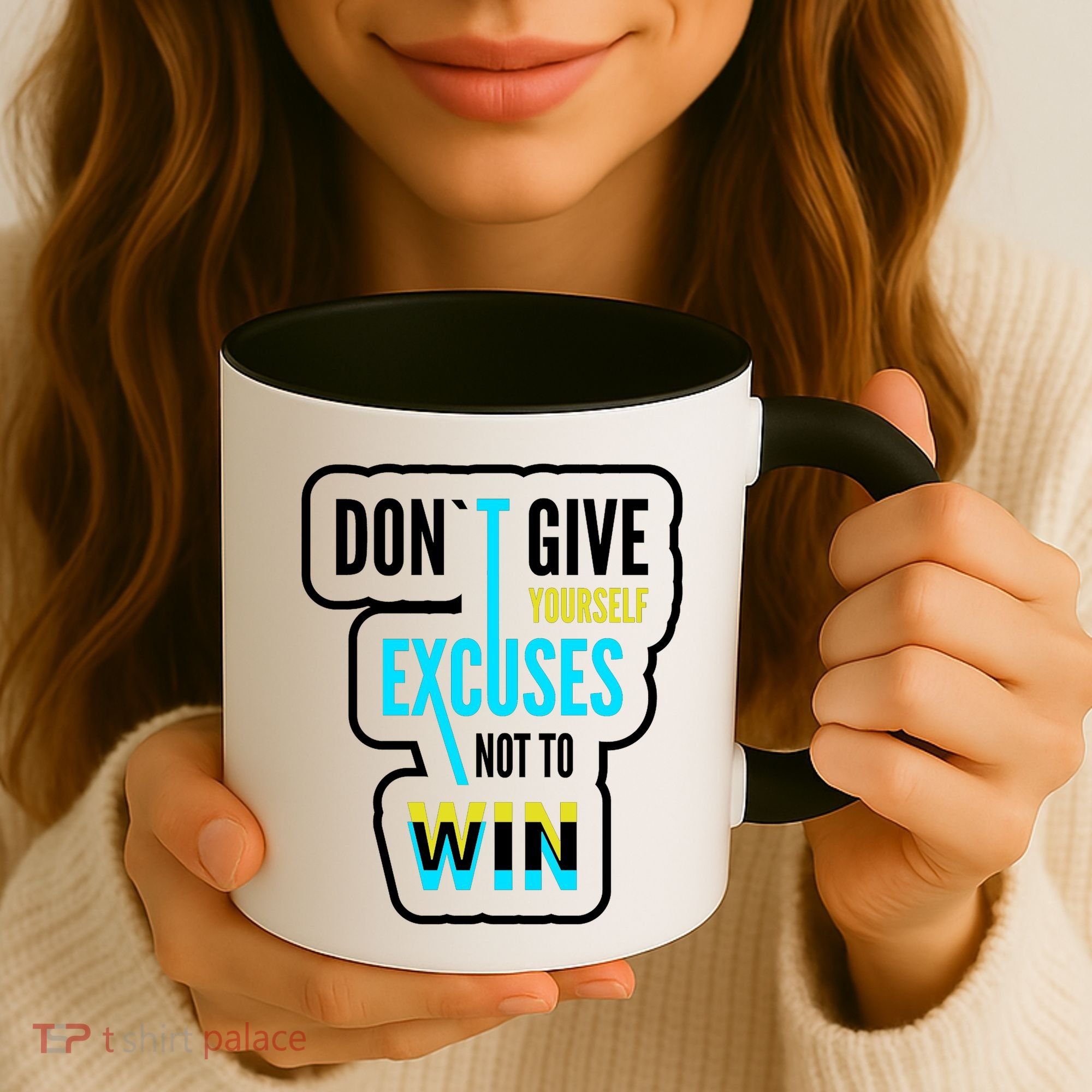 Don't Give Yourself Excuses Not To Win Coffee Mug
