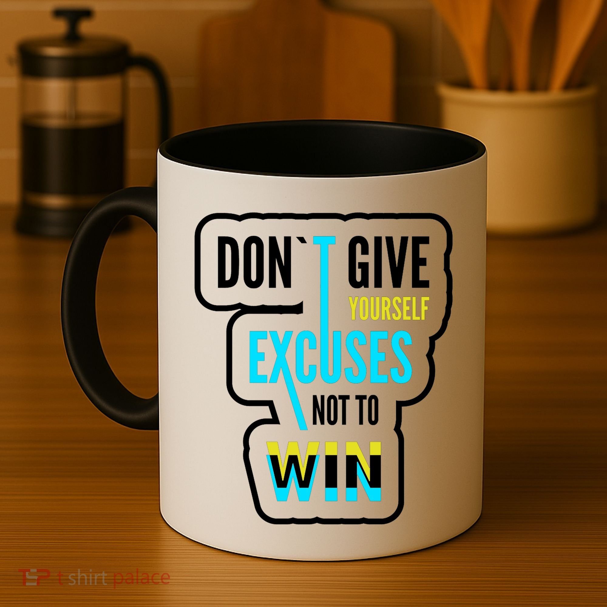Don't Give Yourself Excuses Not To Win Coffee Mug