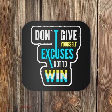 Don't Give Yourself Excuses Not To Win Coaster