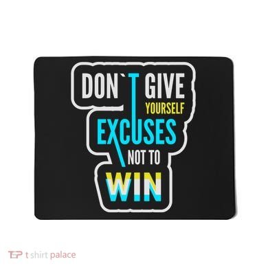 Don't Give Yourself Excuses Not To Win Mousepad