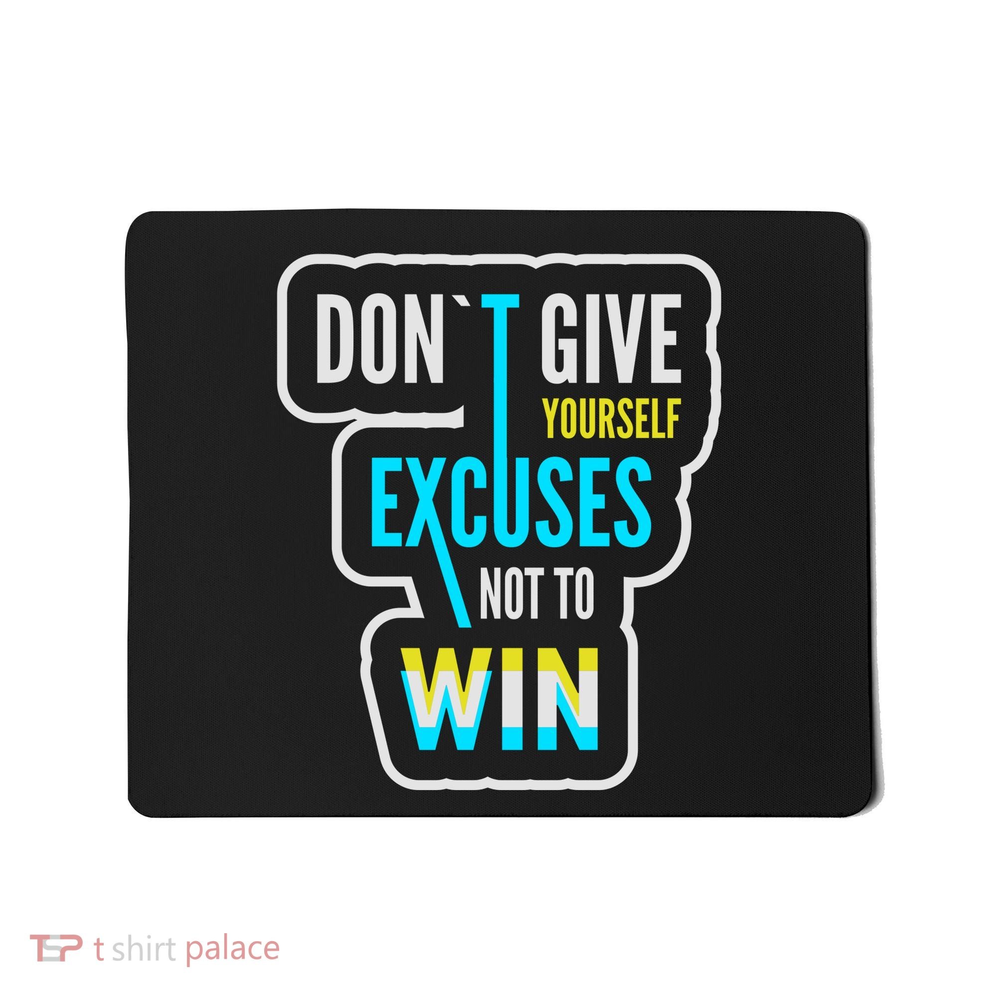 Don't Give Yourself Excuses Not To Win Mousepad