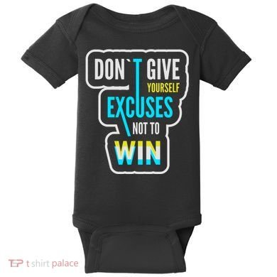 Don't Give Yourself Excuses Not To Win Baby Bodysuit