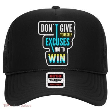 Don't Give Yourself Excuses Not To Win Hat