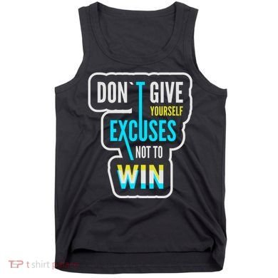 Don't Give Yourself Excuses Not To Win Tank Top