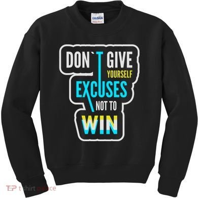 Don't Give Yourself Excuses Not To Win Kids Sweatshirt