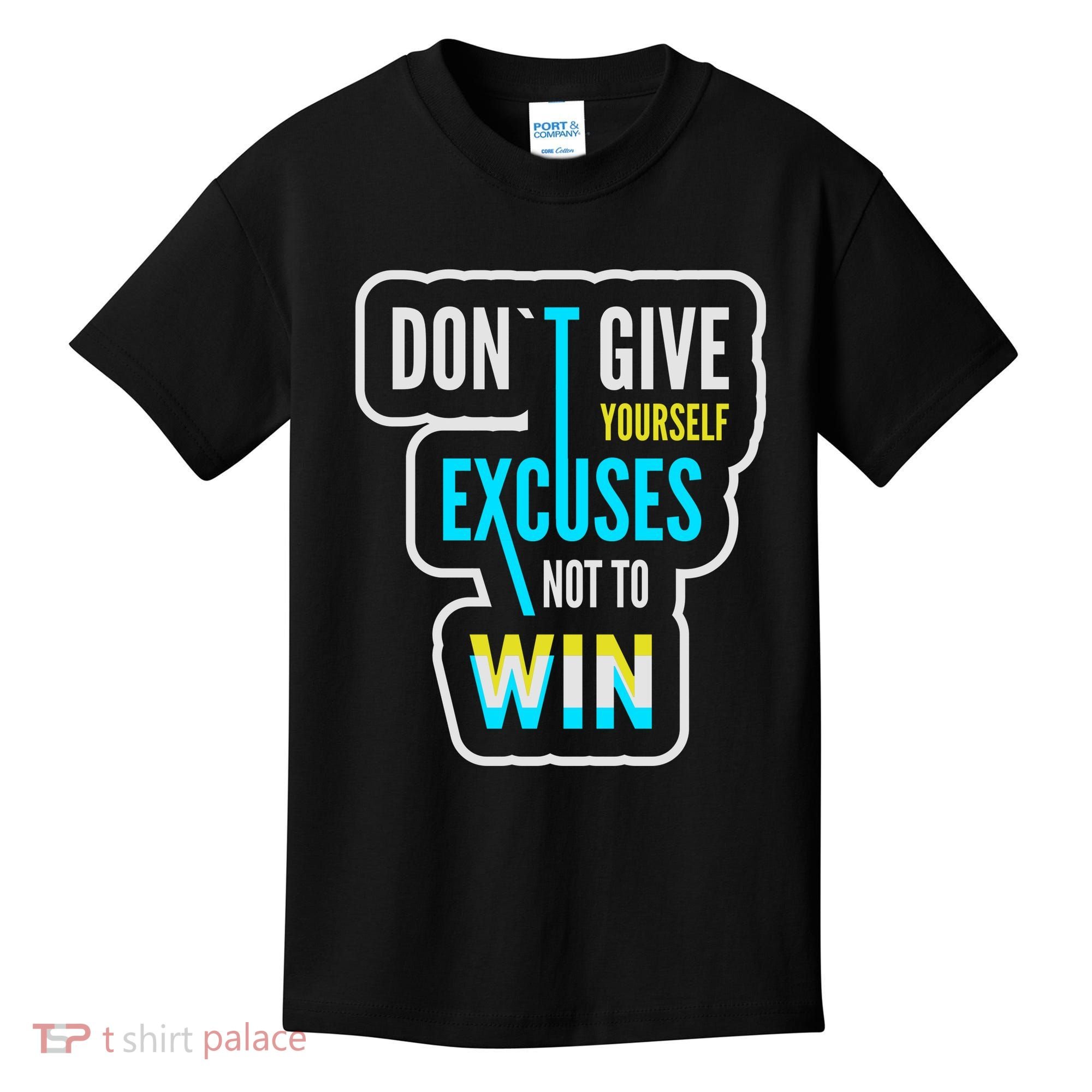 Don't Give Yourself Excuses Not To Win Kids T-Shirt