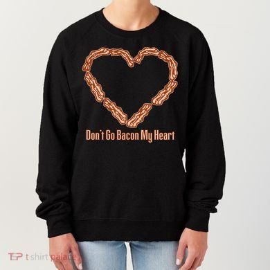 Don't Go Bacon My Heart Women's Sweatshirt