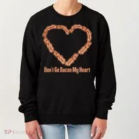 Don't Go Bacon My Heart Women's Sweatshirt thumb 0