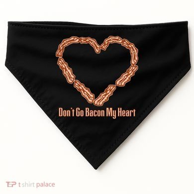Don't Go Bacon My Heart USA-Made Doggie Bandana