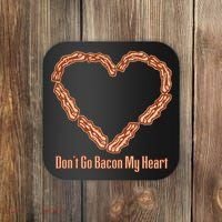 Don't Go Bacon My Heart Coaster thumb 0