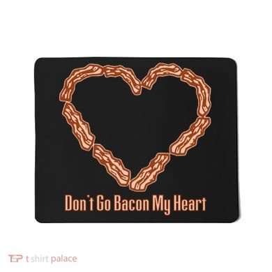 Don't Go Bacon My Heart Mousepad