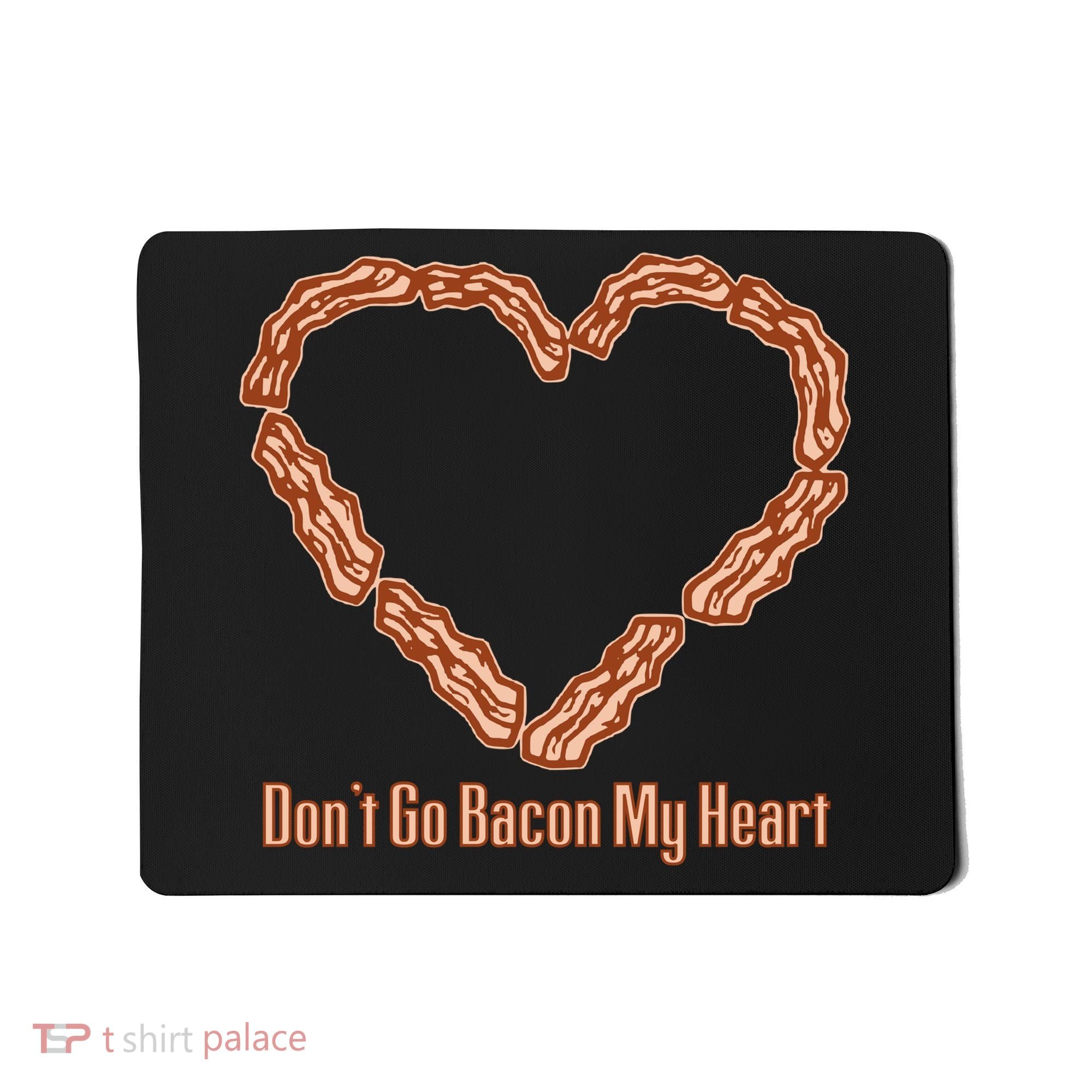 Don't Go Bacon My Heart Mousepad