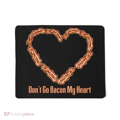 Don't Go Bacon My Heart Mousepad