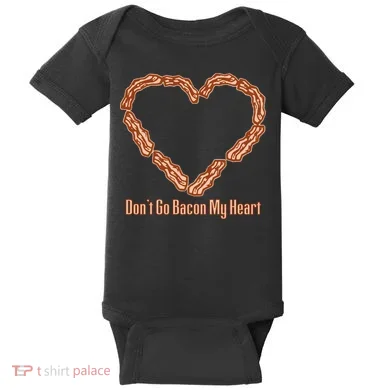 Don't Go Bacon My Heart Baby Bodysuit