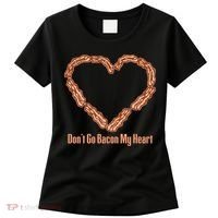 Don't Go Bacon My Heart Women's T-Shirt thumb 0