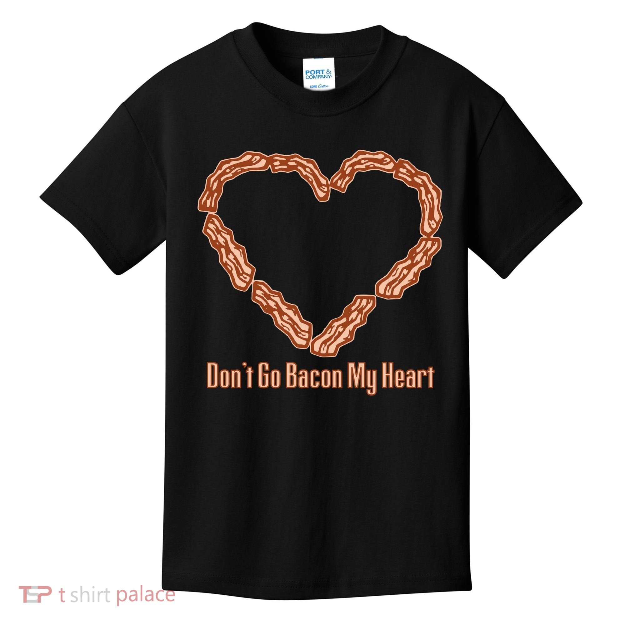 Don't Go Bacon My Heart Kids T-Shirt