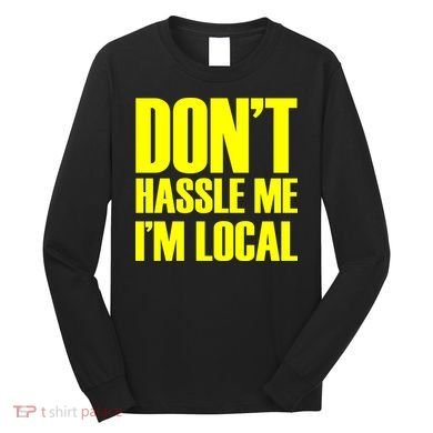 Don't Hassle Me I'm Local Funny Spring Break Beach Surfing Long Sleeve Shirt