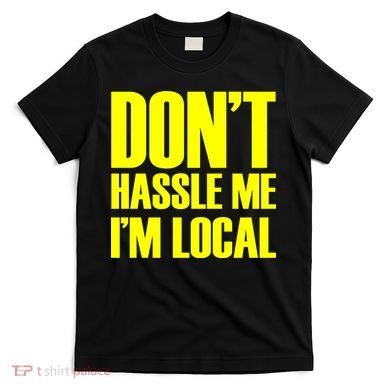 Don't Hassle Me I'm Local Funny Spring Break Beach Surfing T-Shirt
