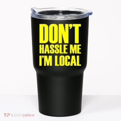 Don't Hassle Me I'm Local Funny Spring Break Beach Surfing Tumbler