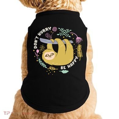 Don't Hurry Be Happy Funny Sloth Doggie Tank