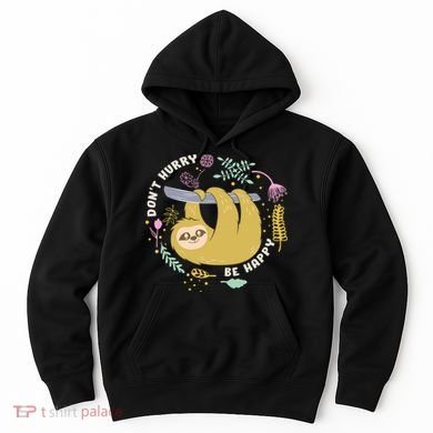 Don't Hurry Be Happy Funny Sloth Hoodie