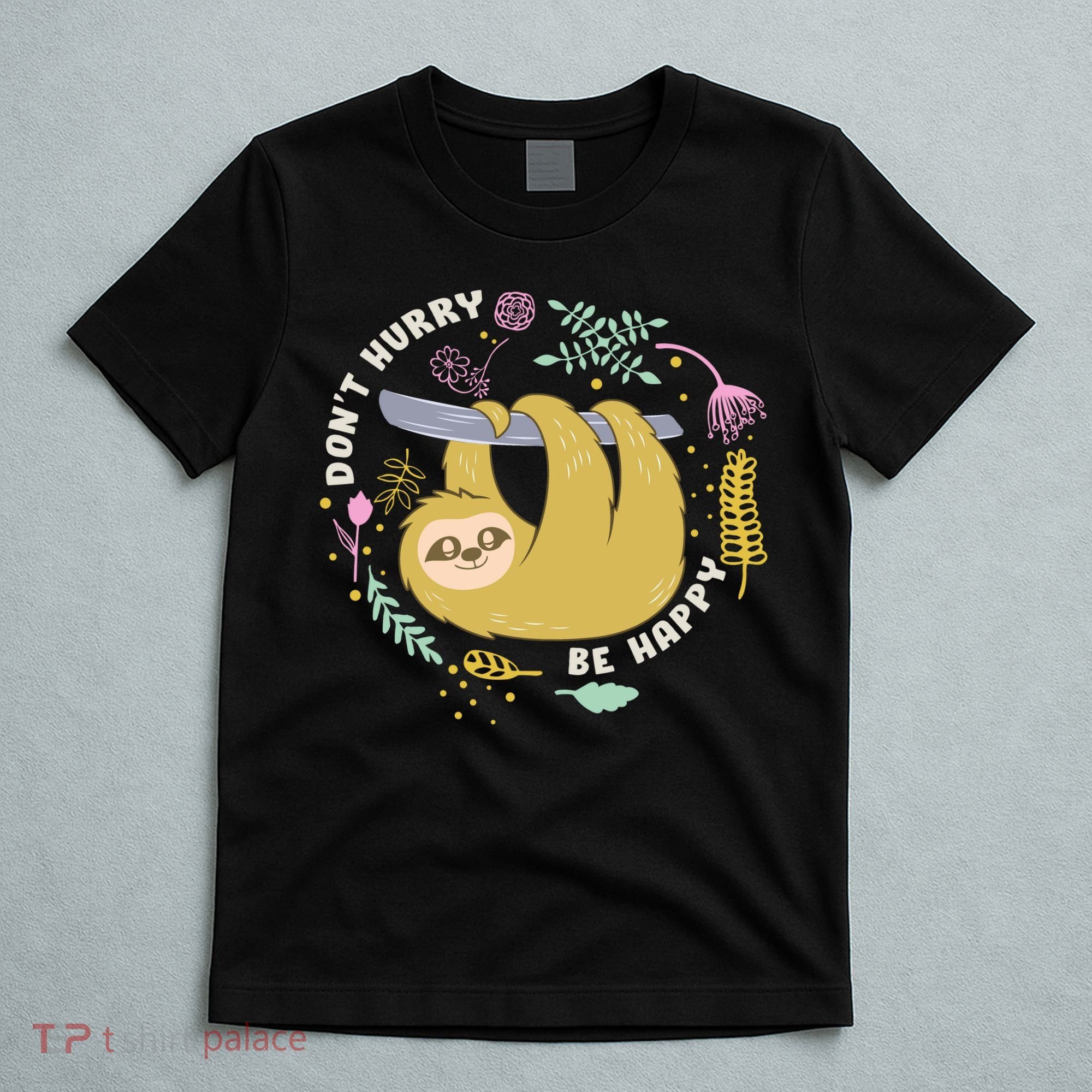 Don't Hurry Be Happy Funny Sloth T-Shirt
